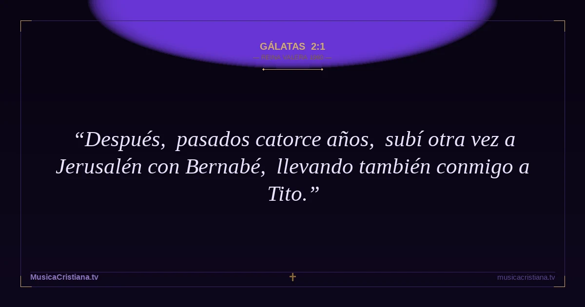 Gálatas 2:1 — Biblia Reina Valera 1960 — MusicaCristiana.tv