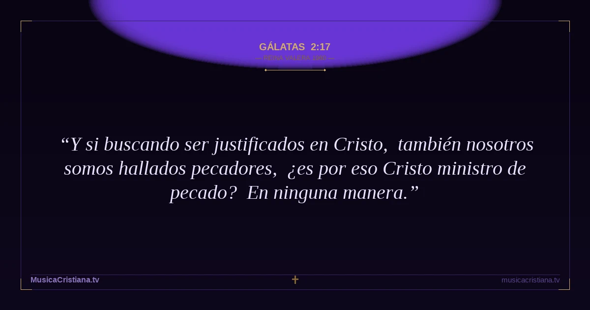 Gálatas 2:17 — Biblia Reina Valera 1960 — MusicaCristiana.tv