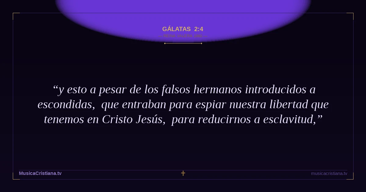 Gálatas 2:4 — Biblia Reina Valera 1960 — MusicaCristiana.tv