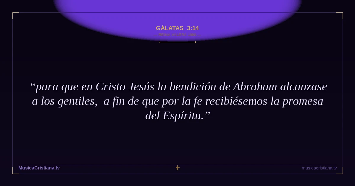 Gálatas 3:14 — Biblia Reina Valera 1960 — MusicaCristiana.tv