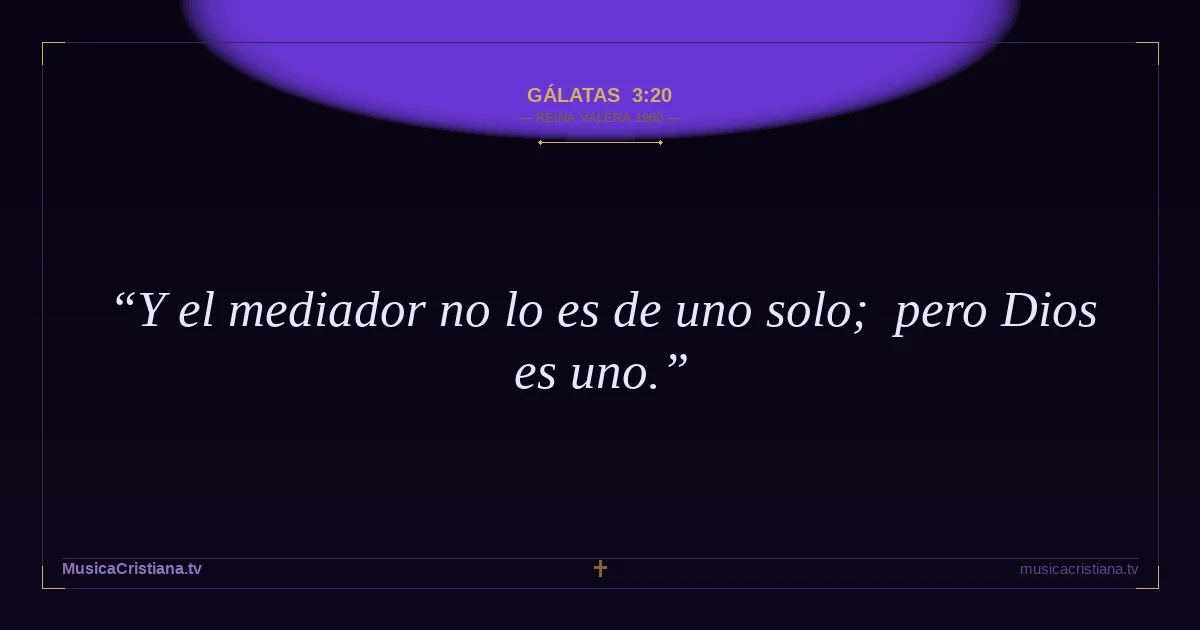 Gálatas 3:20 — Biblia Reina Valera 1960 — MusicaCristiana.tv