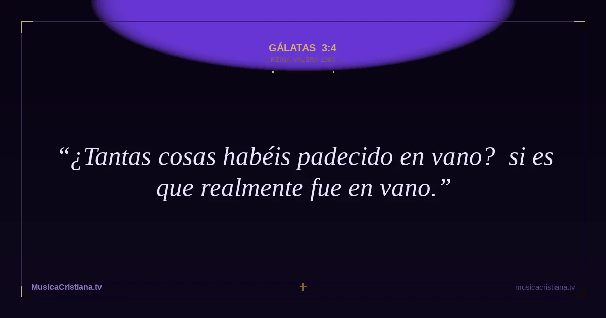 Gálatas 3:4 — Biblia Reina Valera 1960 — MusicaCristiana.tv