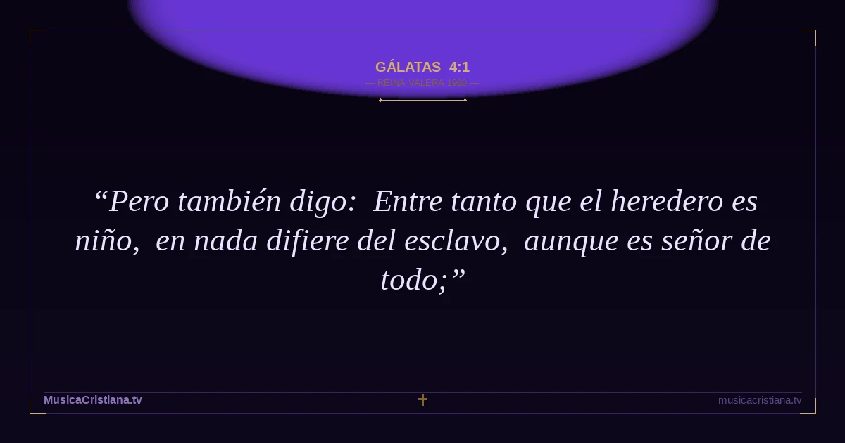Gálatas 4:1 — Biblia Reina Valera 1960 — MusicaCristiana.tv