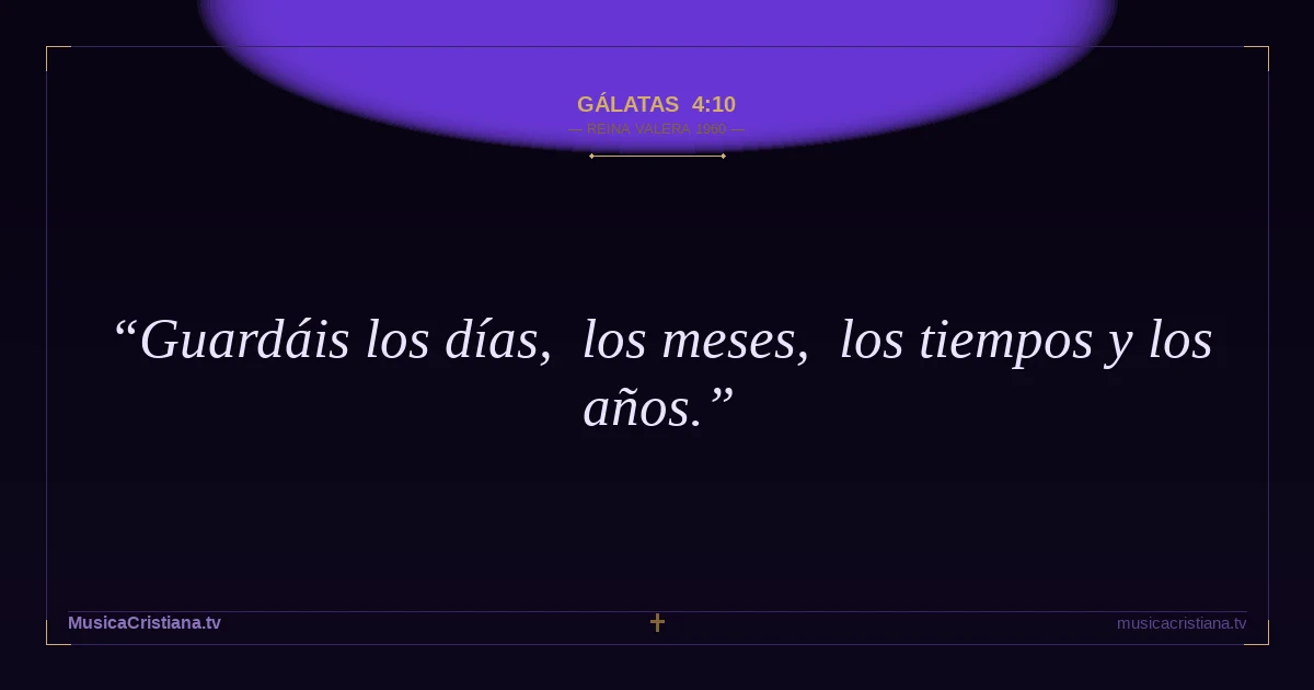 Gálatas 4:10 — Biblia Reina Valera 1960 — MusicaCristiana.tv