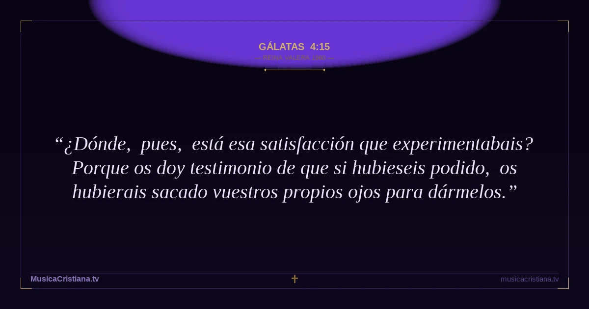 Gálatas 4:15 — Biblia Reina Valera 1960 — MusicaCristiana.tv