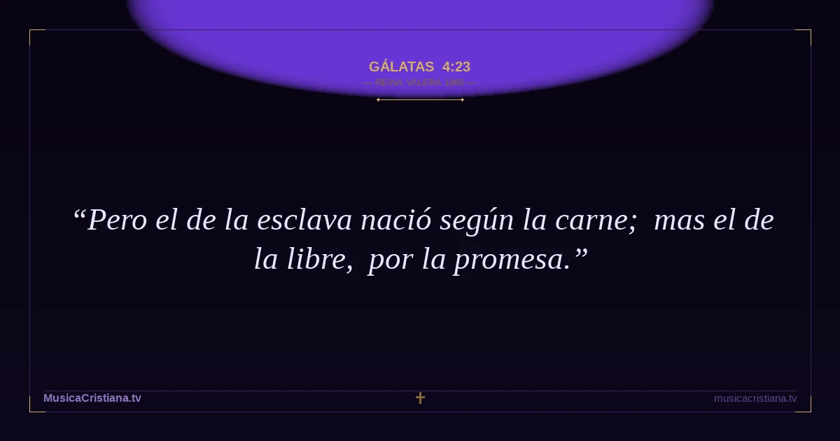 Gálatas 4:23 — Biblia Reina Valera 1960 — MusicaCristiana.tv