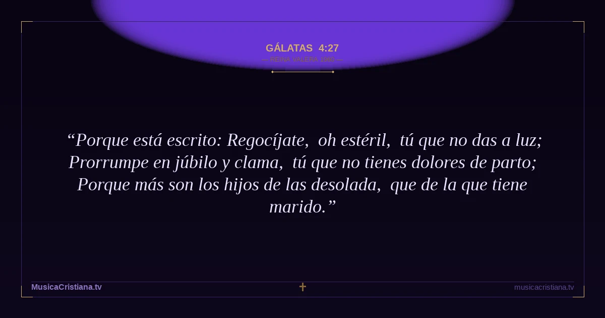 Gálatas 4:27 — Biblia Reina Valera 1960 — MusicaCristiana.tv