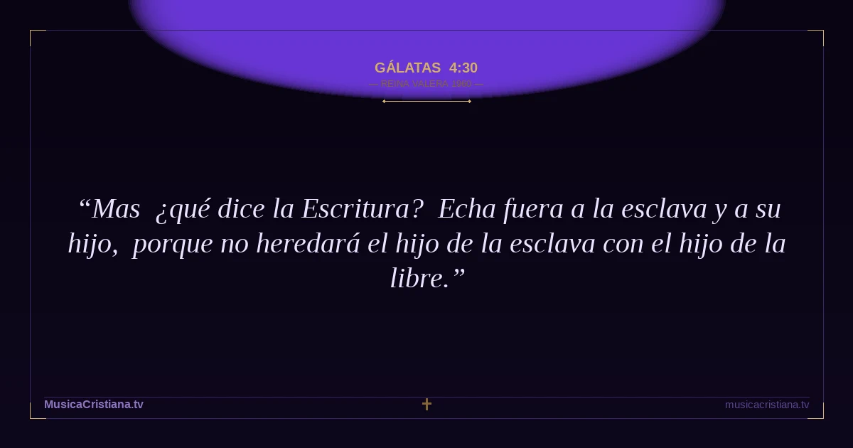 Gálatas 4:30 — Biblia Reina Valera 1960 — MusicaCristiana.tv