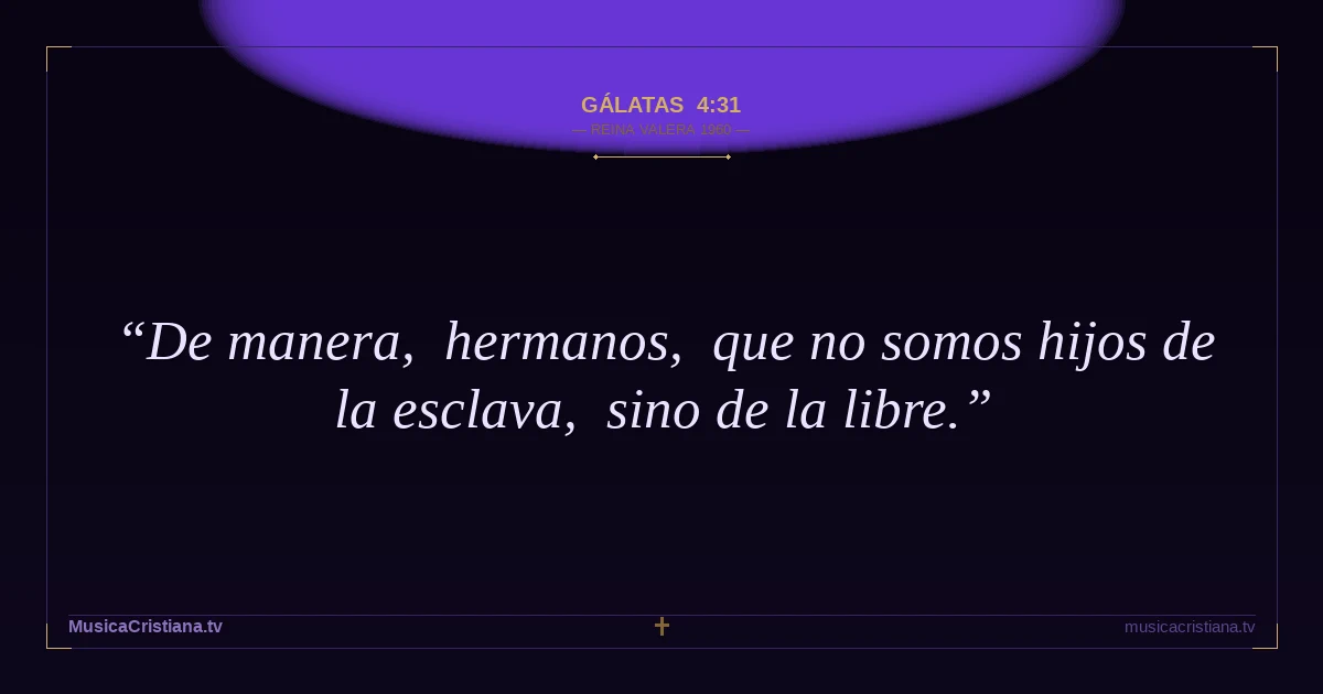 Gálatas 4:31 — Biblia Reina Valera 1960 — MusicaCristiana.tv