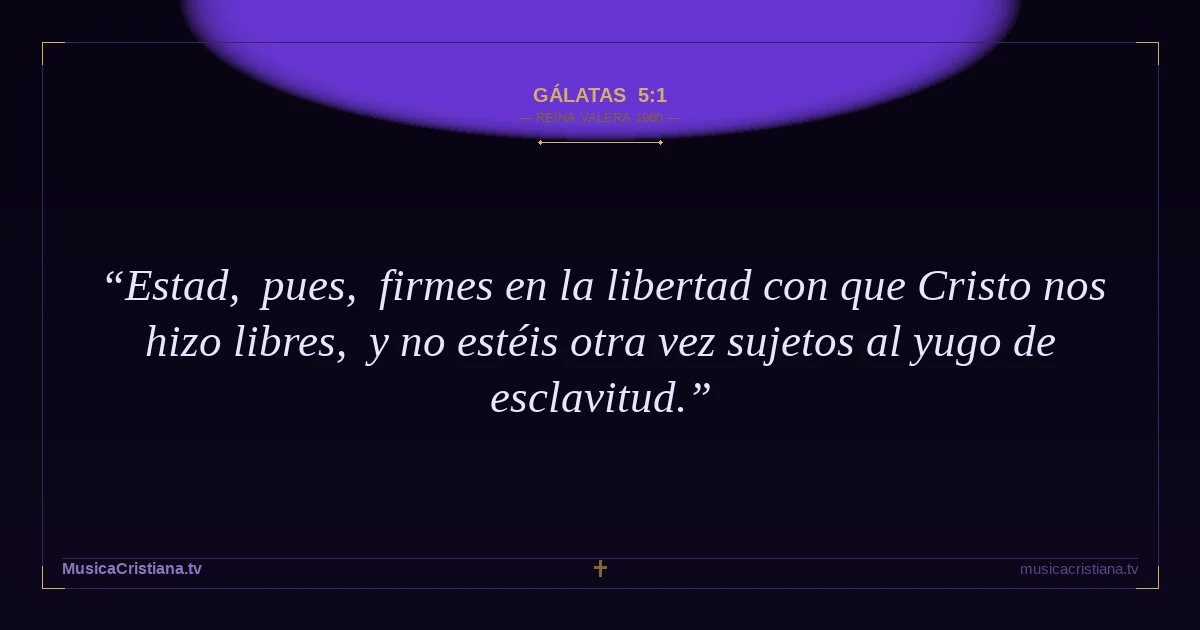 Gálatas 5:1 — Biblia Reina Valera 1960 — MusicaCristiana.tv