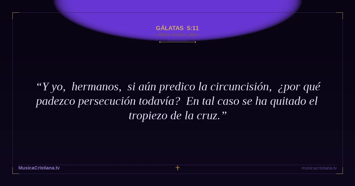 Gálatas 5:11 — Biblia Reina Valera 1960 — MusicaCristiana.tv