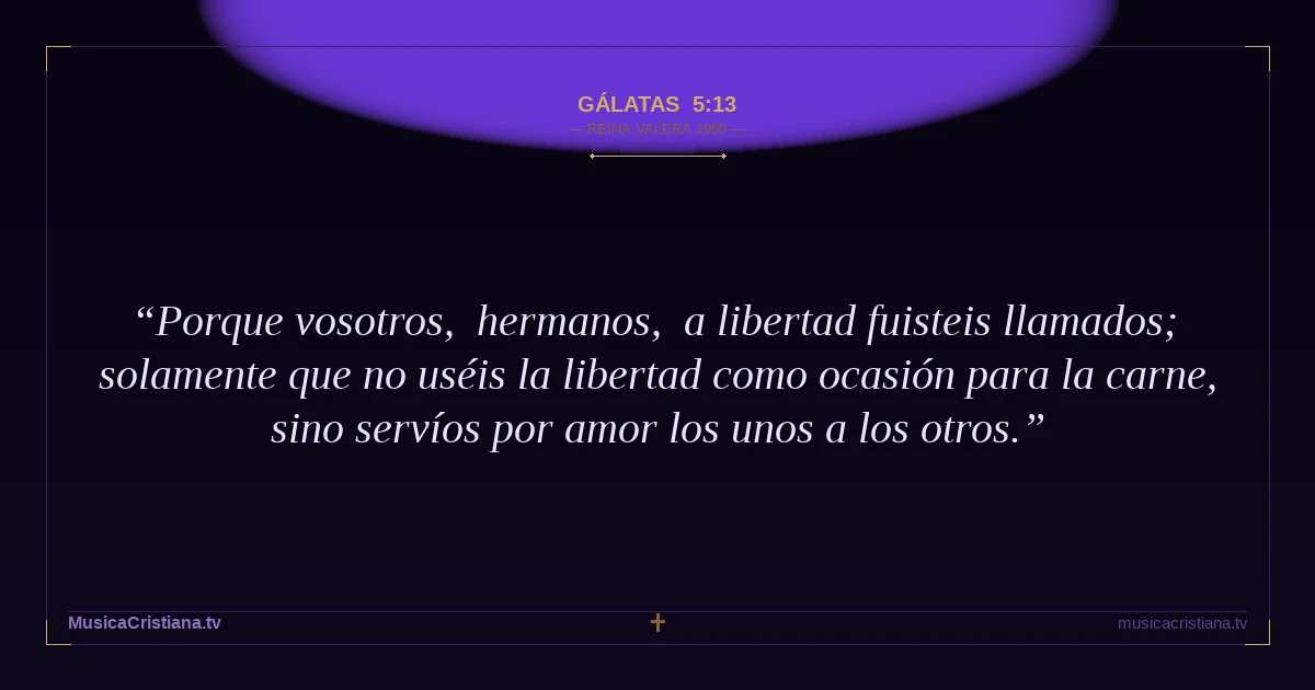 Gálatas 5:13 — Biblia Reina Valera 1960 — MusicaCristiana.tv