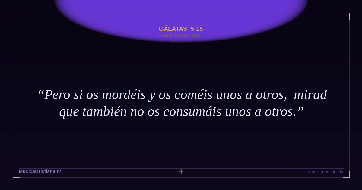 Gálatas 5:15 — Biblia Reina Valera 1960 — MusicaCristiana.tv
