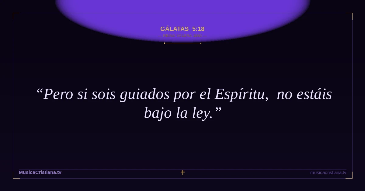 Gálatas 5:18 — Biblia Reina Valera 1960 — MusicaCristiana.tv