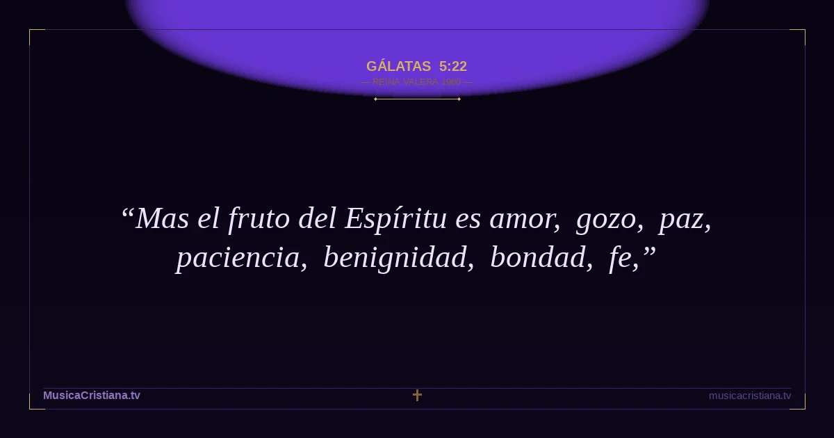 Gálatas 5:22 — Biblia Reina Valera 1960 — MusicaCristiana.tv