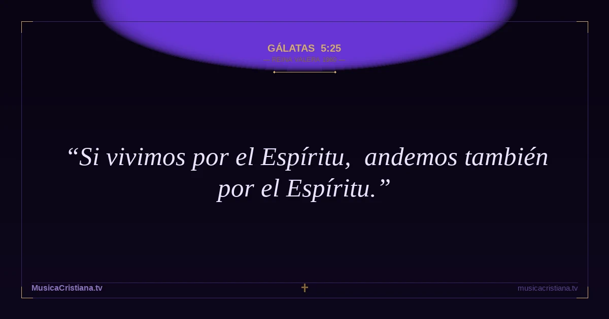 Gálatas 5:25 — Biblia Reina Valera 1960 — MusicaCristiana.tv