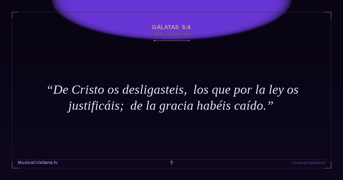 Gálatas 5:4 — Biblia Reina Valera 1960 — MusicaCristiana.tv