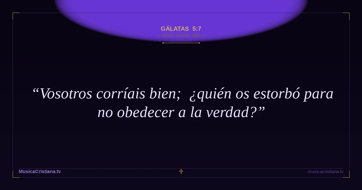 Gálatas 5:7 — Biblia Reina Valera 1960 — MusicaCristiana.tv