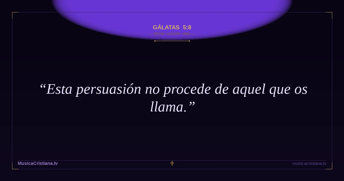 Gálatas 5:8 — Biblia Reina Valera 1960 — MusicaCristiana.tv