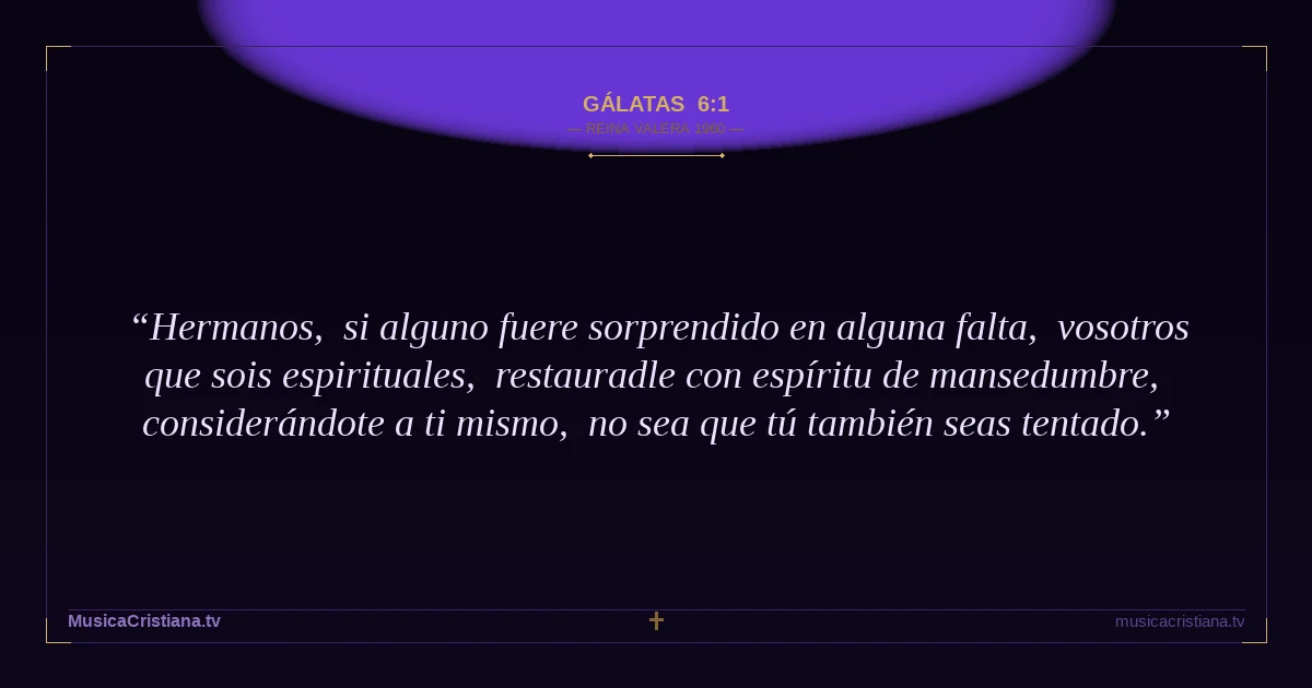 Gálatas 6:1 — Biblia Reina Valera 1960 — MusicaCristiana.tv