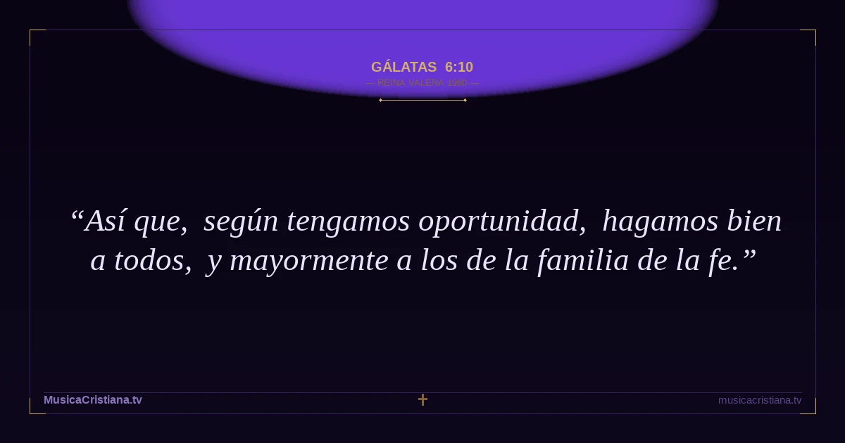 Gálatas 6:10 — Biblia Reina Valera 1960 — MusicaCristiana.tv