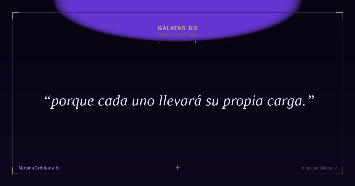 Gálatas 6:5 — Biblia Reina Valera 1960 — MusicaCristiana.tv