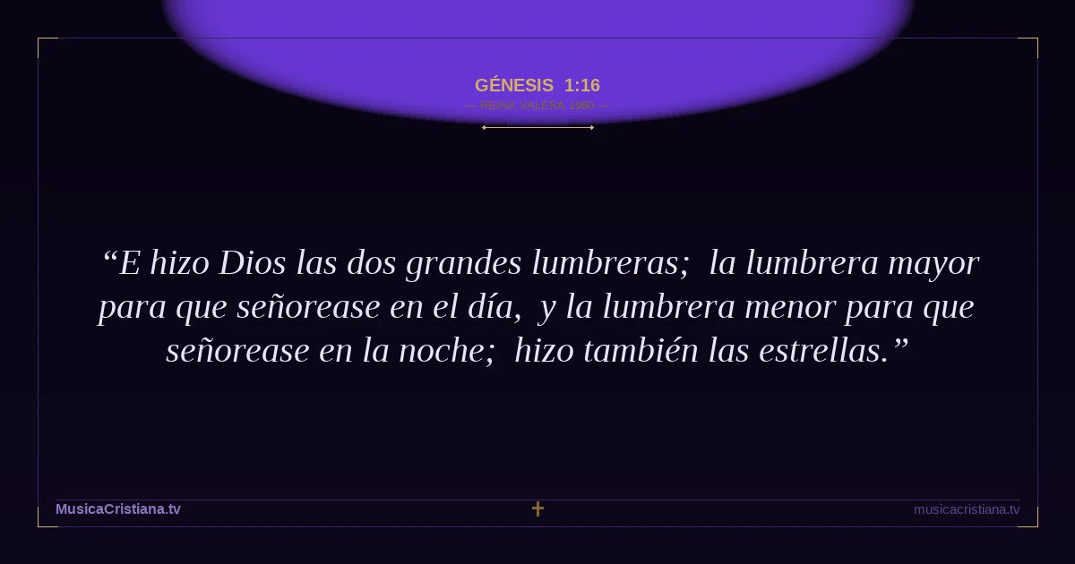 Génesis 1:16 — Biblia Reina Valera 1960 — MusicaCristiana.tv