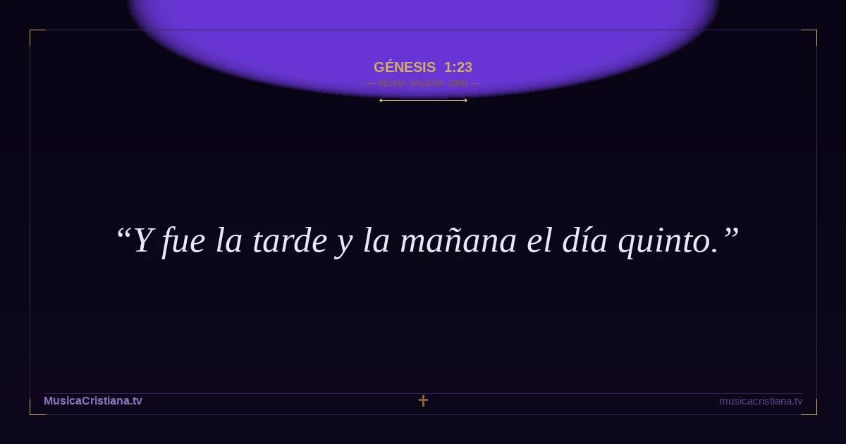 Génesis 1:23 — Biblia Reina Valera 1960 — MusicaCristiana.tv