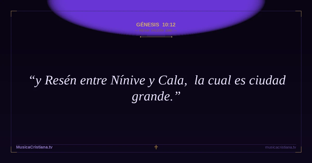 Génesis 10:12 — Biblia Reina Valera 1960 — MusicaCristiana.tv