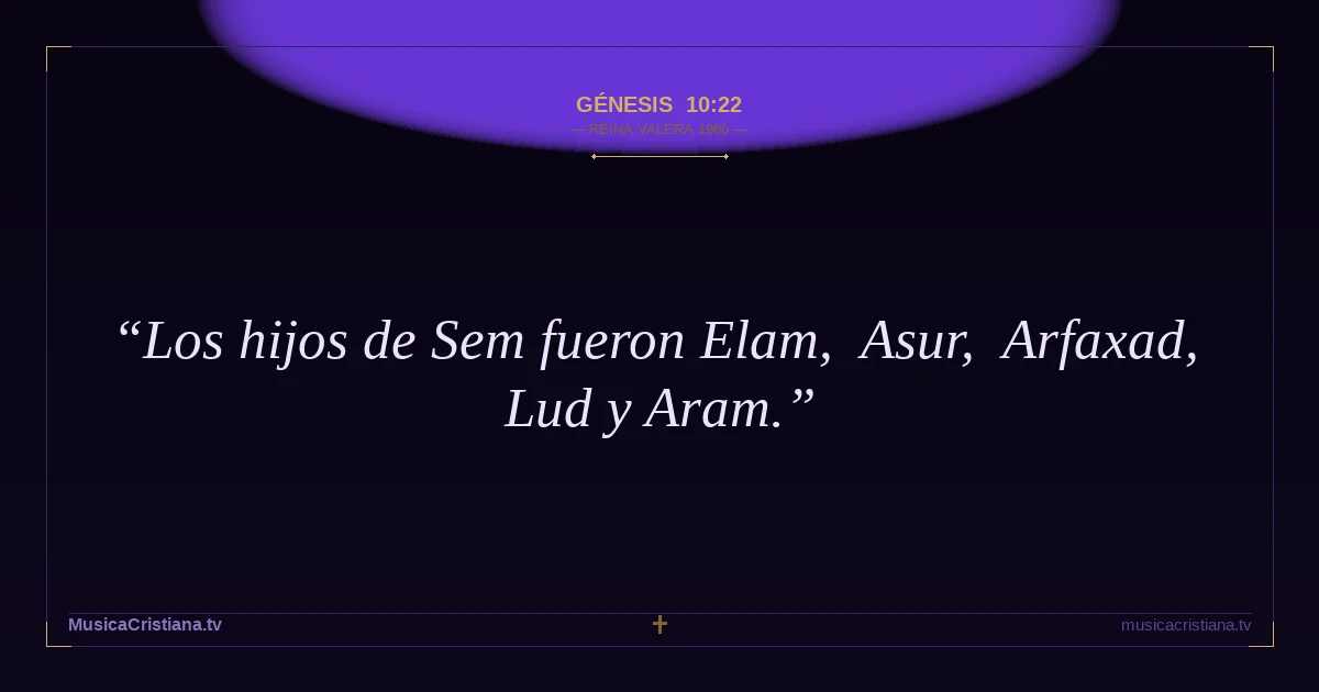 Génesis 10:22 — Biblia Reina Valera 1960 — MusicaCristiana.tv