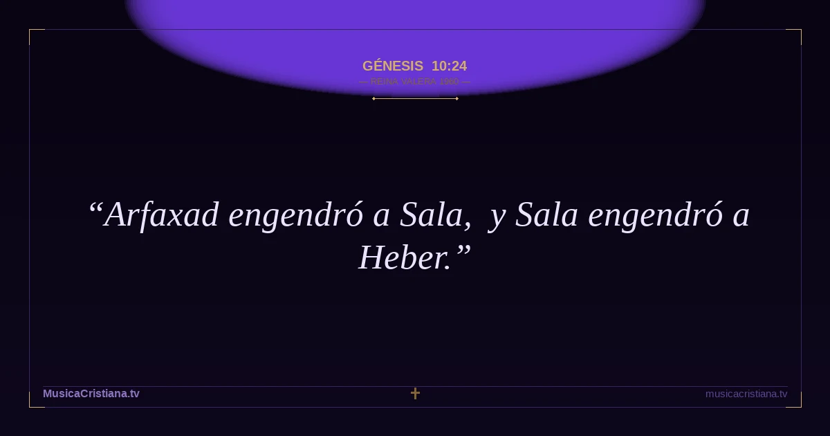 Génesis 10:24 — Biblia Reina Valera 1960 — MusicaCristiana.tv