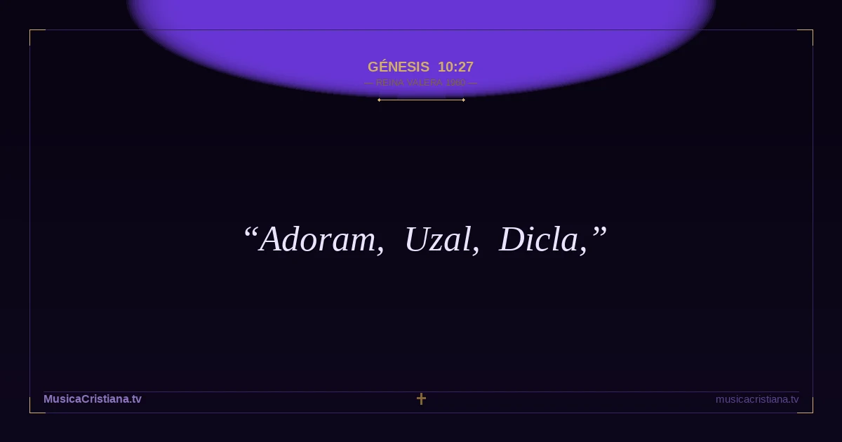 Génesis 10:27 — Biblia Reina Valera 1960 — MusicaCristiana.tv