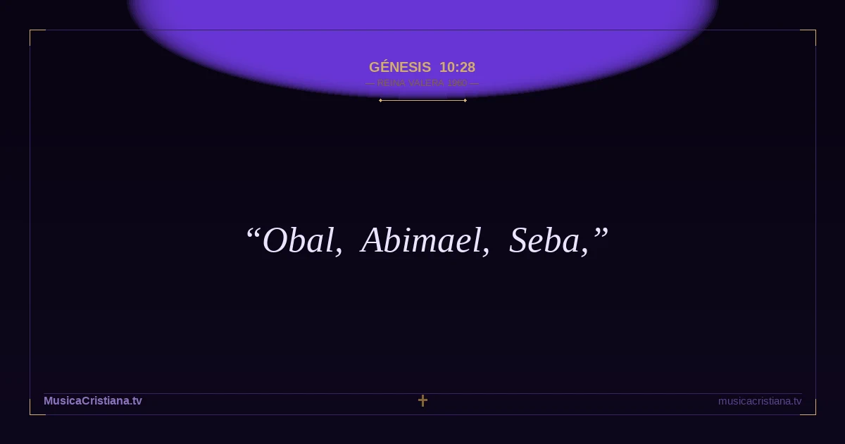 Génesis 10:28 — Biblia Reina Valera 1960 — MusicaCristiana.tv