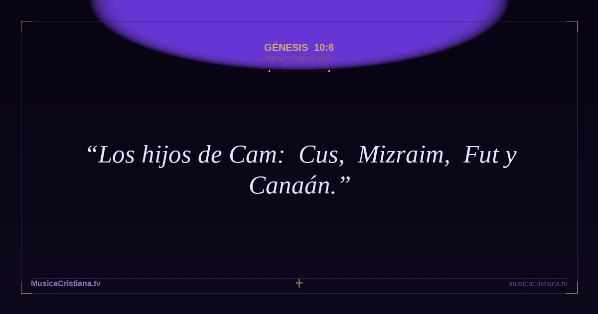 Génesis 10:6 — Biblia Reina Valera 1960 — MusicaCristiana.tv