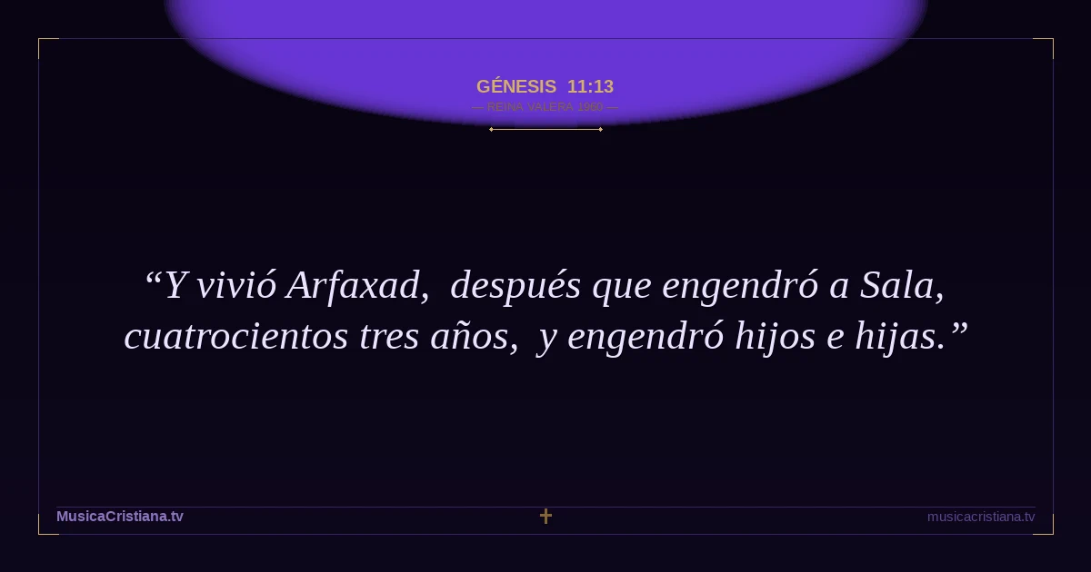 Génesis 11:13 — Biblia Reina Valera 1960 — MusicaCristiana.tv
