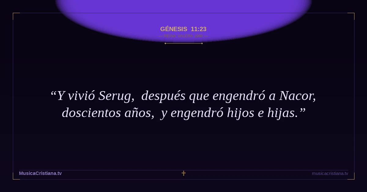 Génesis 11:23 — Biblia Reina Valera 1960 — MusicaCristiana.tv