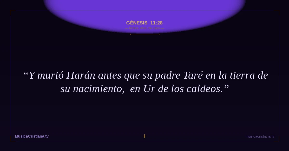 Génesis 11:28 — Biblia Reina Valera 1960 — MusicaCristiana.tv