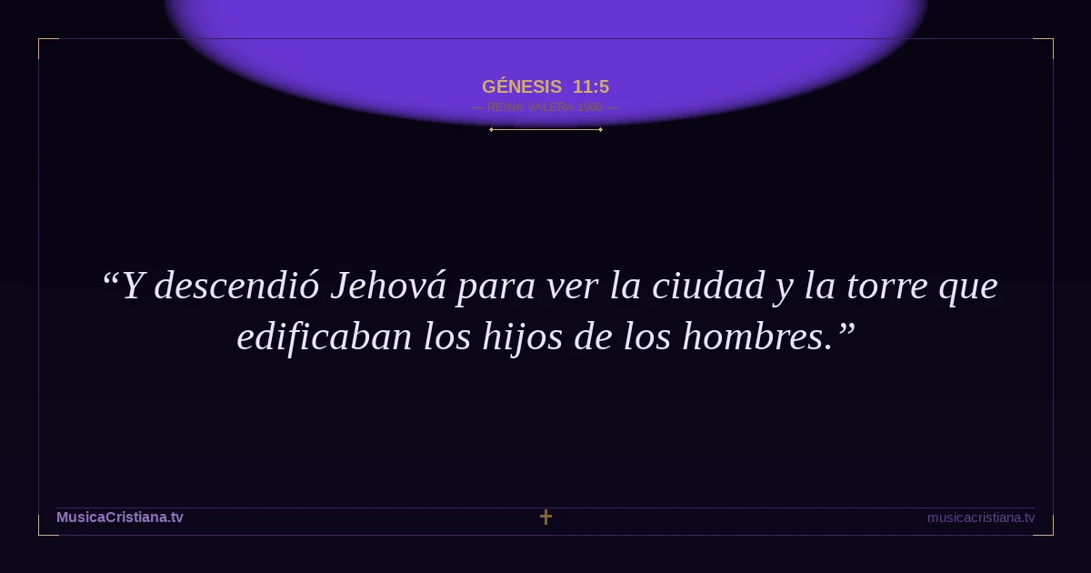 Génesis 11:5 — Biblia Reina Valera 1960 — MusicaCristiana.tv