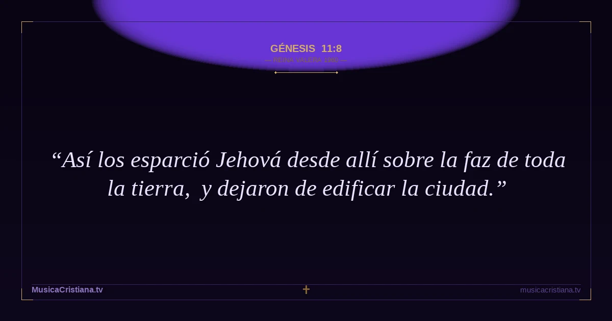 Génesis 11:8 — Biblia Reina Valera 1960 — MusicaCristiana.tv