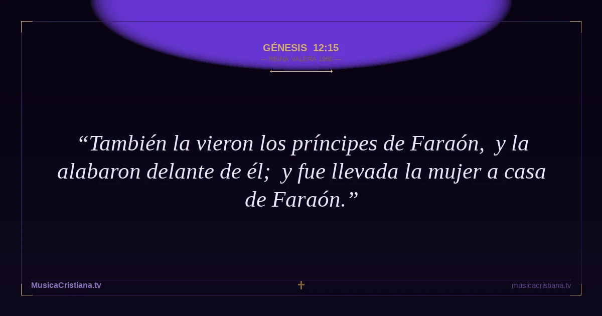 Génesis 12:15 — Biblia Reina Valera 1960 — MusicaCristiana.tv