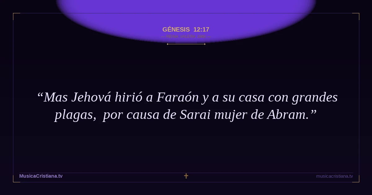 Génesis 12:17 — Biblia Reina Valera 1960 — MusicaCristiana.tv