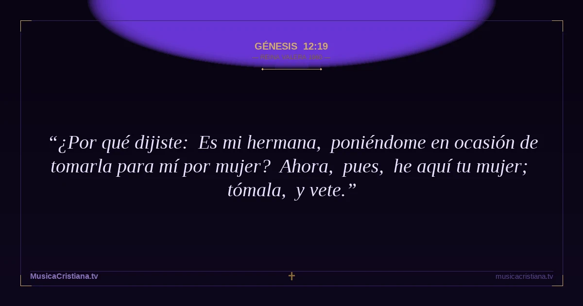 Génesis 12:19 — Biblia Reina Valera 1960 — MusicaCristiana.tv