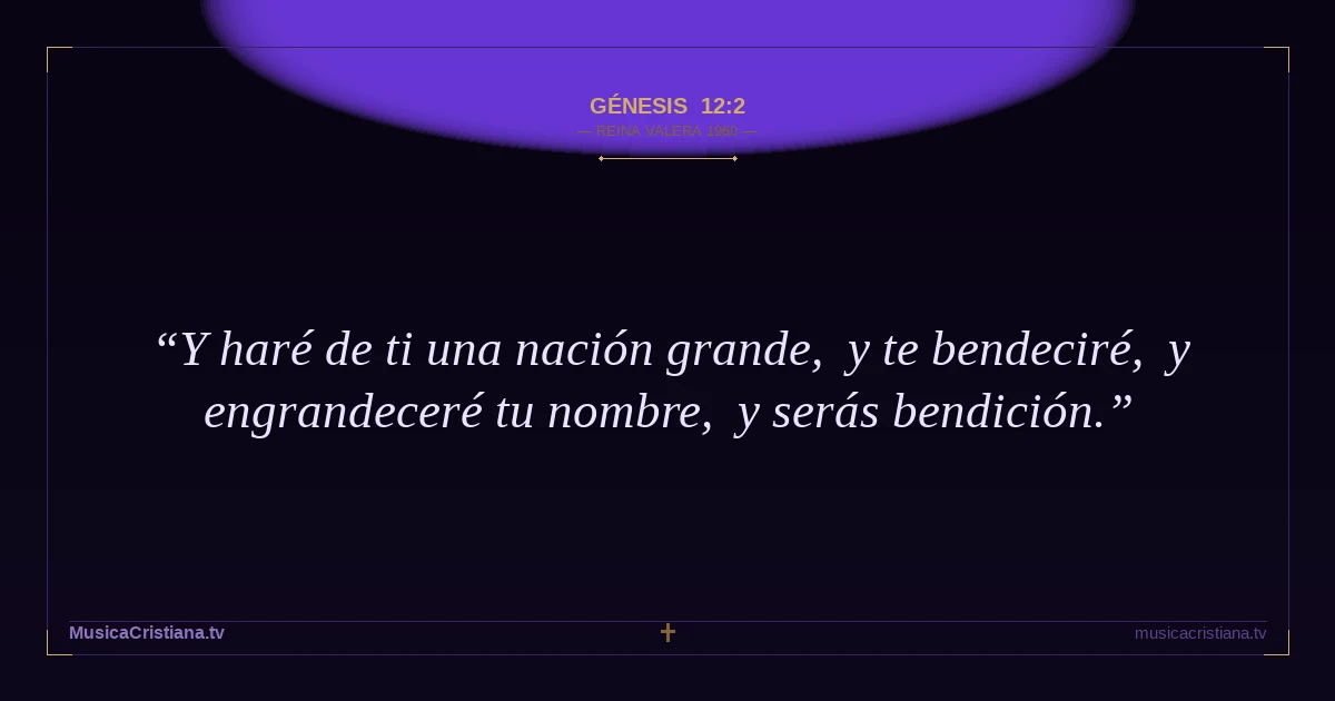 Génesis 12:2 — Biblia Reina Valera 1960 — MusicaCristiana.tv