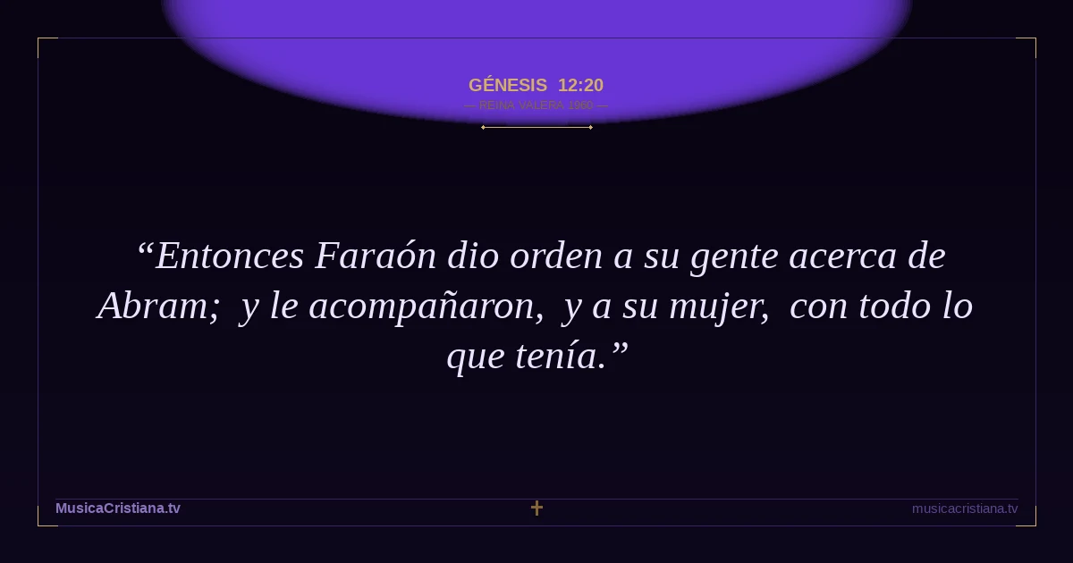 Génesis 12:20 — Biblia Reina Valera 1960 — MusicaCristiana.tv