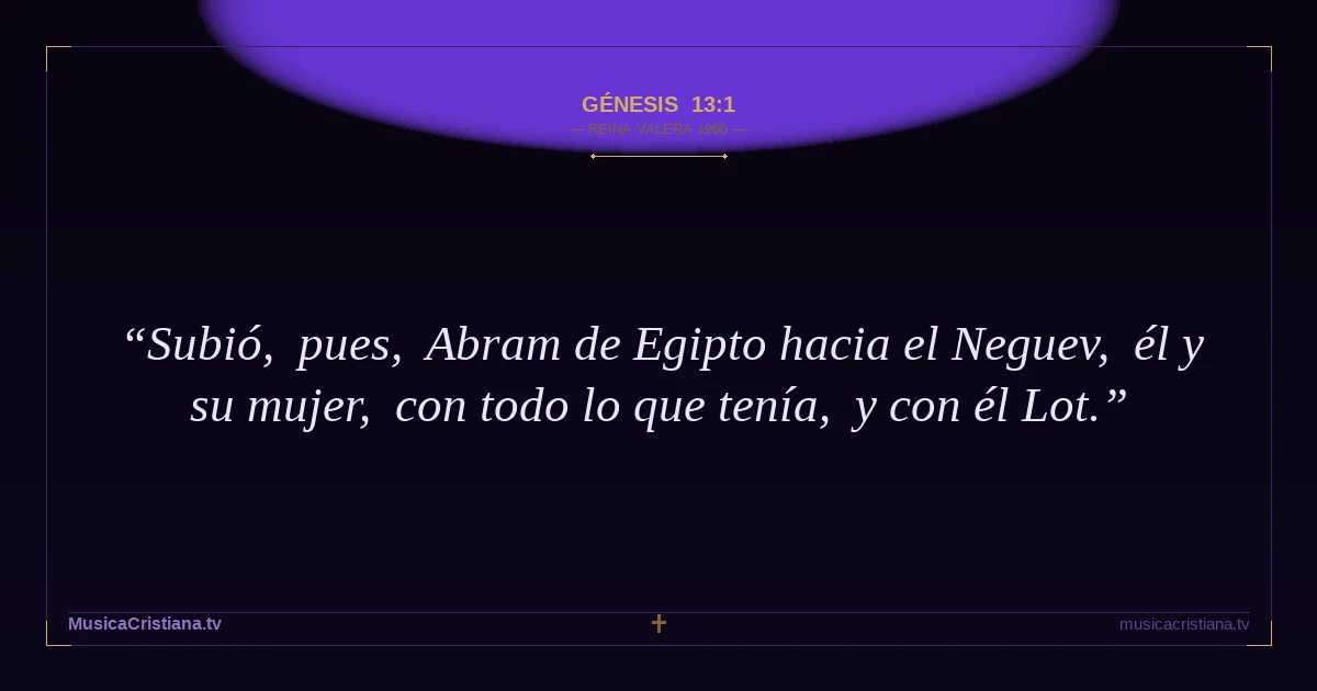 Génesis 13:1 — Biblia Reina Valera 1960 — MusicaCristiana.tv