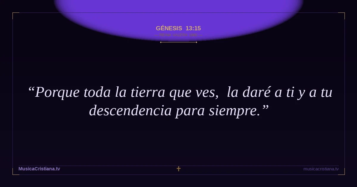 Génesis 13:15 — Biblia Reina Valera 1960 — MusicaCristiana.tv
