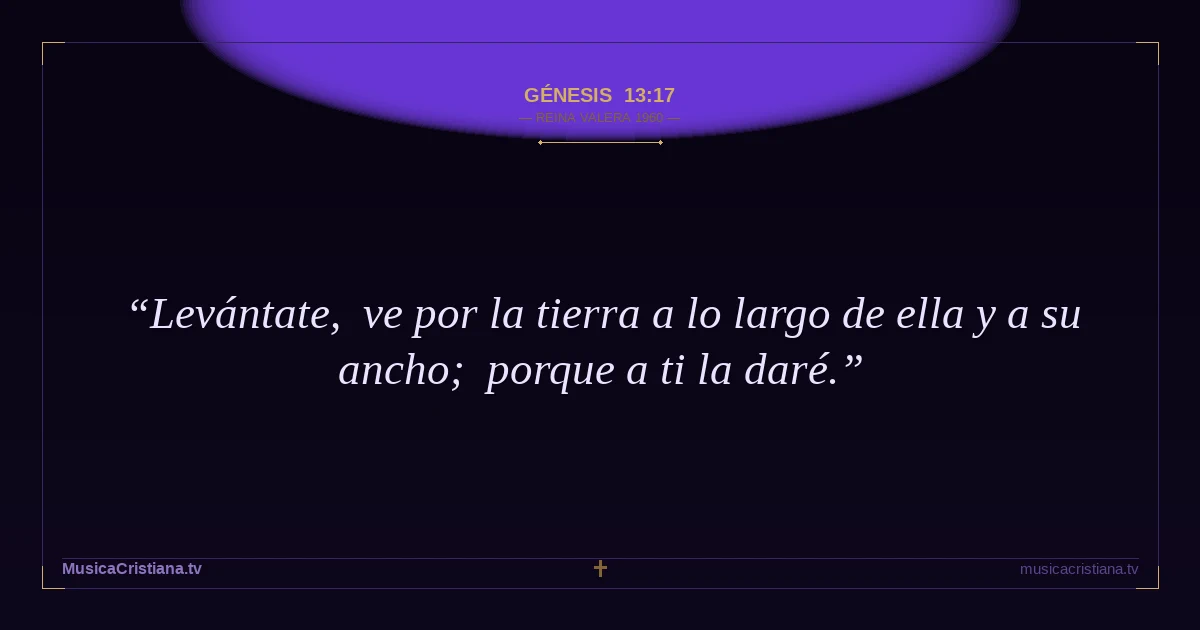 Génesis 13:17 — Biblia Reina Valera 1960 — MusicaCristiana.tv