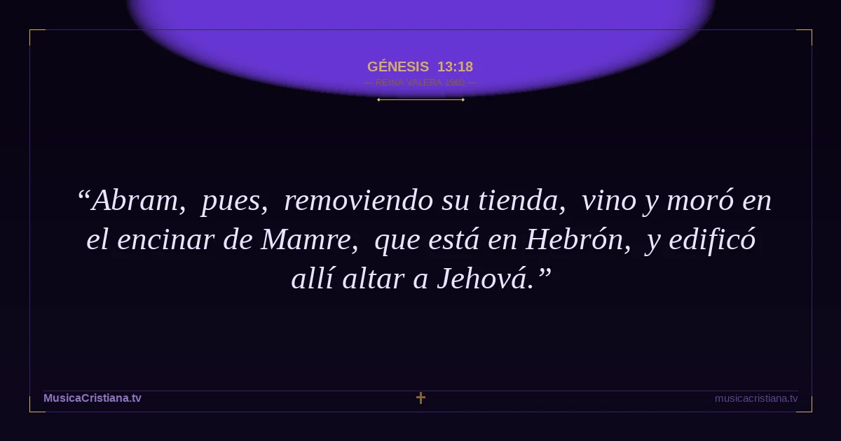 Génesis 13:18 — Biblia Reina Valera 1960 — MusicaCristiana.tv