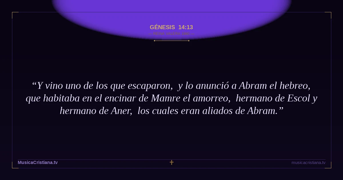 Génesis 14:13 — Biblia Reina Valera 1960 — MusicaCristiana.tv