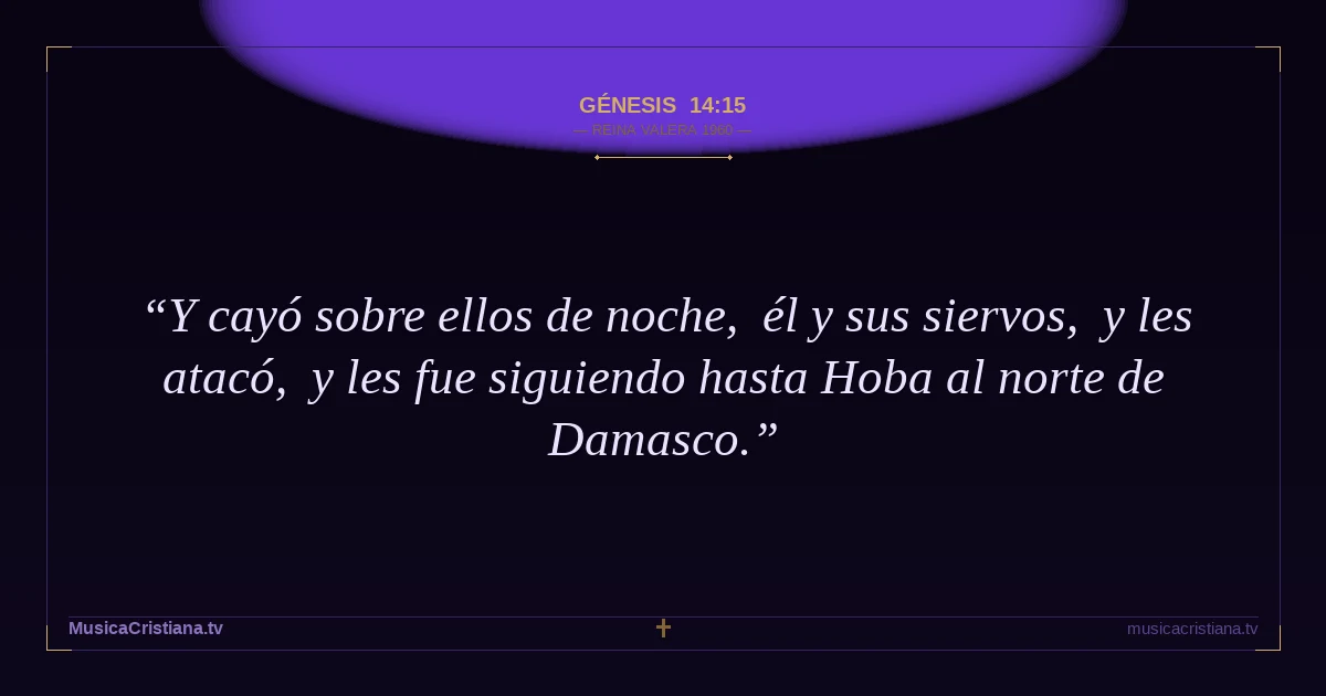 Génesis 14:15 — Biblia Reina Valera 1960 — MusicaCristiana.tv